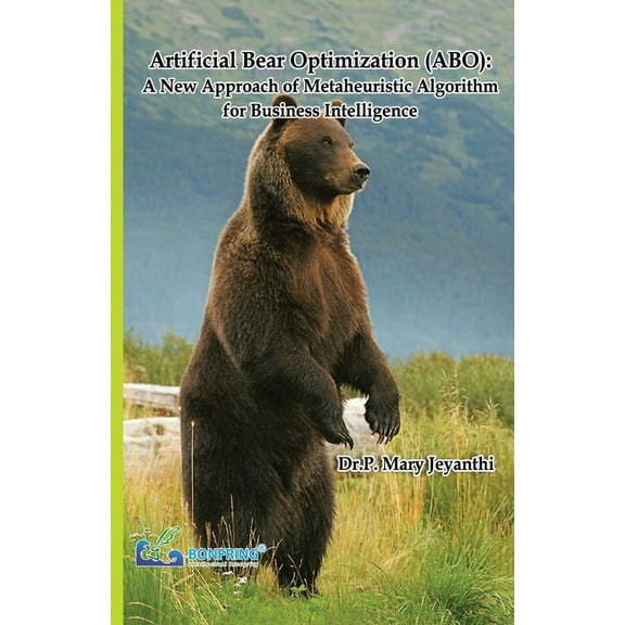 Artificial Bear Optimization (ABO): A New Approach of Metaheuristic Algorithm for Business Intelligence, (Paperback)