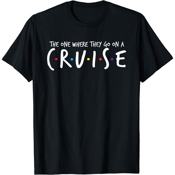 The One Where They Go On A Cruise-Family Cruise Vacation T-Shirt