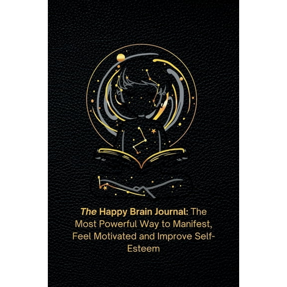 The Happy Brain Journal: The Most Powerful Way to Manifest, Feel Motivated and Improve Self-Esteem, (Paperback)