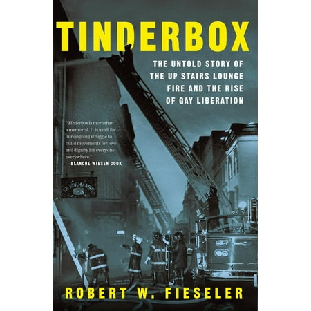 Tinderbox : The Untold Story of the Up Stairs Lounge Fire and the Rise of Gay