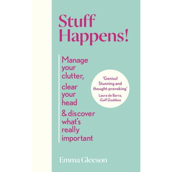 Stuff Happens! : Manage your clutter, clear your head & discover what's really important (Hardcover)