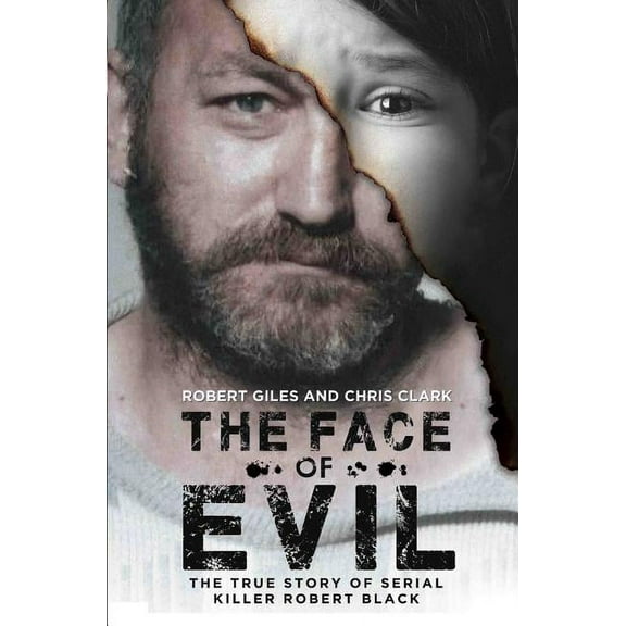 The Face of Evil : The True Story of the Serial Killer, Robert Black (Paperback)