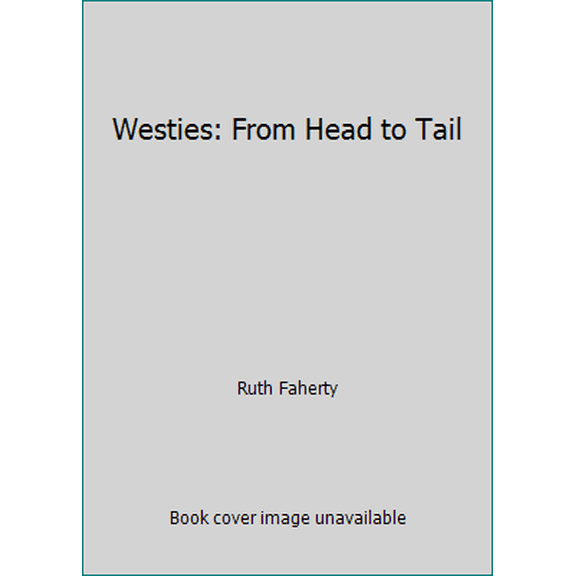 Pre-Owned Westies: From Head to Tail (Hardcover) 0931866081 9780931866081