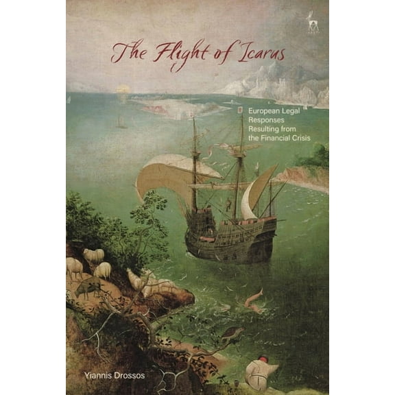 The Flight of Icarus: European Legal Responses Resulting from the Financial Crisis, (Paperback)