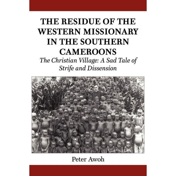 The Residue of the Western Missionary in the Southern Cameroons. The Christian Village (Paperback)