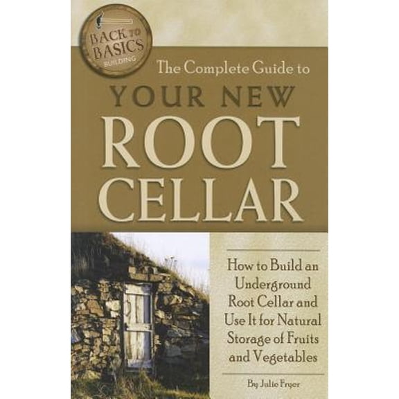 Back-To-Basics: The Complete Guide to Your New Root Cellar (Paperback)