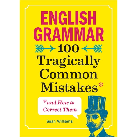 English Grammar: 100 Tragically Common Mistakes (and How to Correct Them), (Paperback)