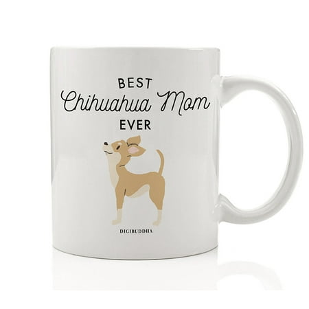 Best Chihuahua Mom Ever Coffee Mug Gift Idea for Mommy Mother Mama Brown Lapdog Chihuahua Dog Breed Adoption Shelter Rescue 11oz Ceramic Tea Cup Christmas Mother's Day Present by Digibuddha (Best White Elephant Christmas Gift Ideas)
