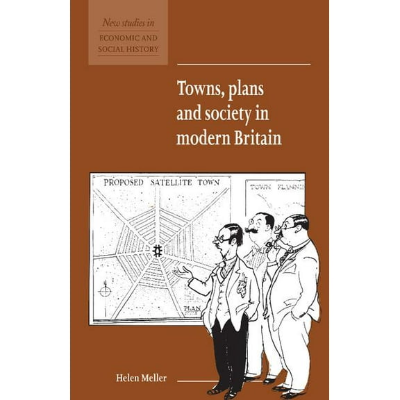 New Studies in Economic and Social Histo Towns, Plans and Society in Modern Britain, Book 31, (Paperback)