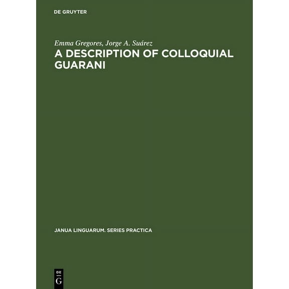 Janua Linguarum. Series Practica A Description of Colloquial Guarani, Book 27, (Hardcover)