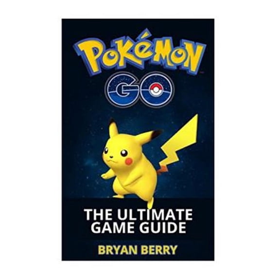 Pokemon Go: The Ultimate Game Guide: Tips & Tricks, Secrets, Strategies