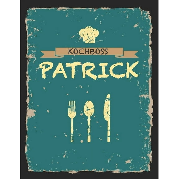 Kochboss Patrick: Das personalisierte Rezeptbuch zum Selberschreiben f?r 120 Rezept Favoriten mit Inhaltsverzeichnis uvm. - cooles Vinta