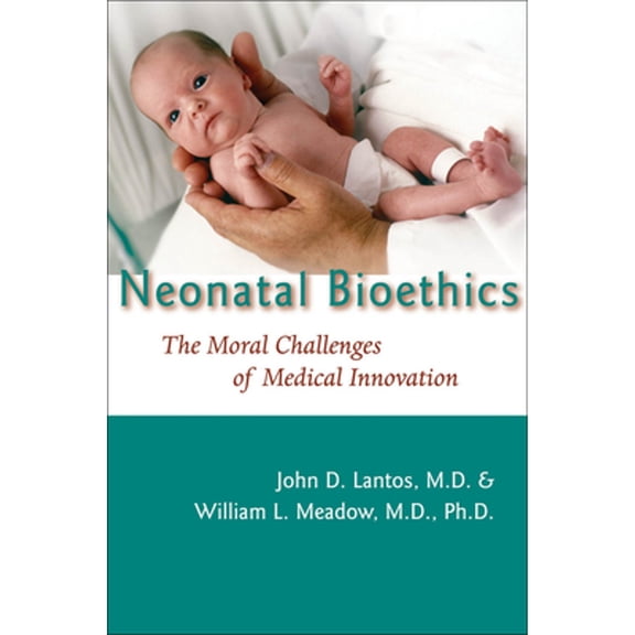 Pre-Owned Neonatal Bioethics: The Moral Challenges of Medical Innovation (Hardcover) 080188344X 9780801883446