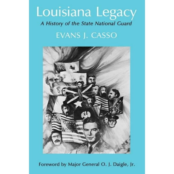 Louisiana Legacy: A History of the State National Guard, (Paperback)