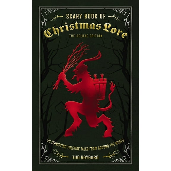 The Scary Book of Christmas Lore Deluxe Edition: 50 Terrifying Yuletide Tales from Around the World, (Hardcover)