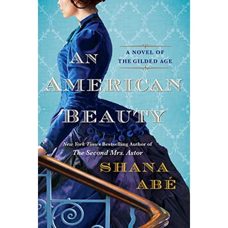 Pre-Owned An American Beauty: A Novel of the Gilded Age Inspired by the True Story of Arabella Huntington Who Became the Richest Woman in the Countr (Paperback) 1496739426 9781496739421