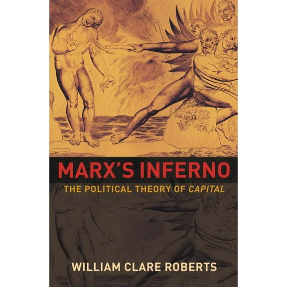 Marx's Inferno: The Political Theory of Capital, (Paperback)