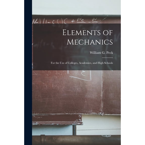 Elements of Mechanics: for the Use of Colleges, Academies, and High Schools (Paperback)