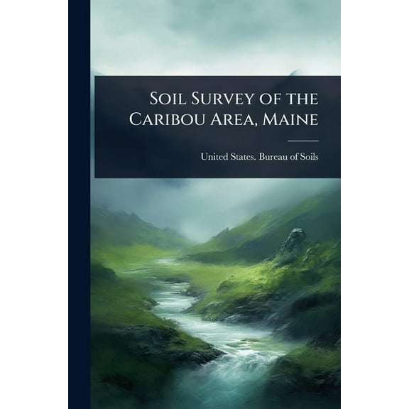 Soil Survey of the Caribou Area, Maine, (Paperback)