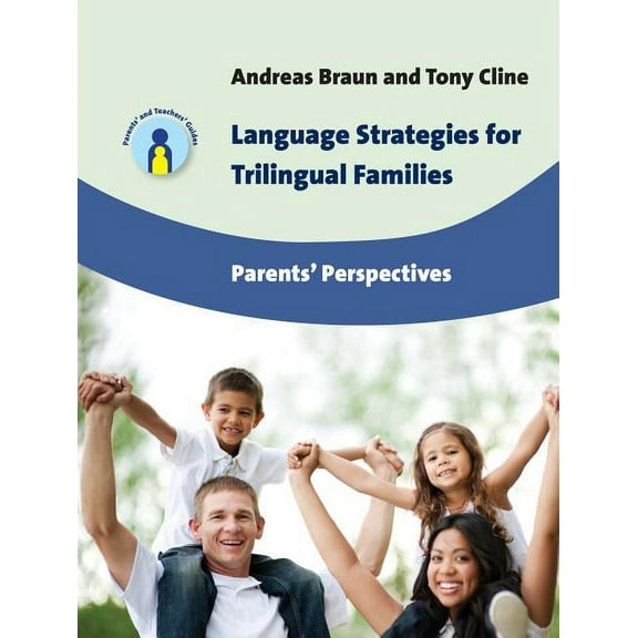 Parents' and Teachers' Guides Language Strategies for Trilingual Families: Parents' Perspectives, Book 17, (Paperback)