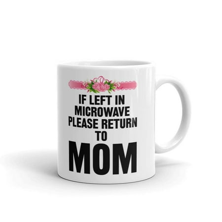 If Left In Microwave Return To Mom Coffee Tea Ceramic Mug Office Work Cup