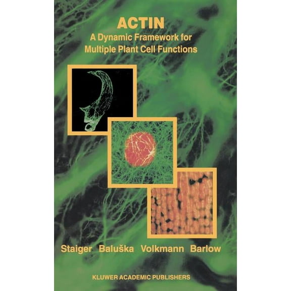 Developments in Plant and Soil Sciences Actin: A Dynamic Framework for Multiple Plant Cell Functions, Book 89, (Hardcover)
