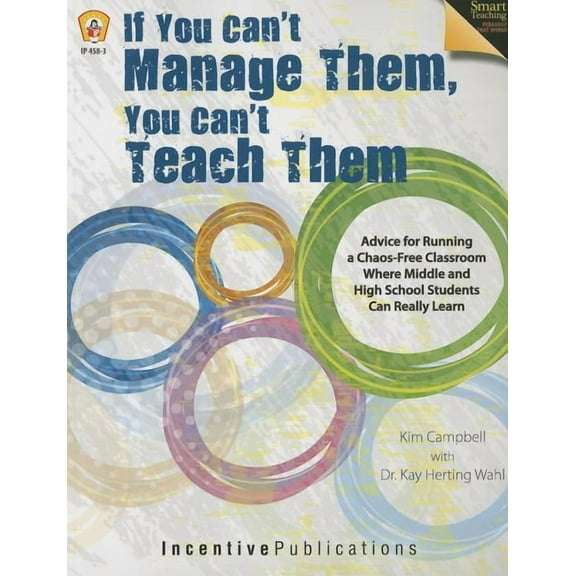 If You Can't Manage Them, You Can't Teach Them: Advice for Running a Chaos-Free Classroom Where Middle and High School S, (Paperback)
