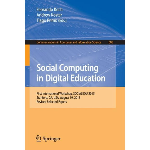 Communications in Computer and Informati Social Computing in Digital Education: First International Workshop, Socialedu 2015, Stanford, Ca, Usa, August 19, 2015,, Book 606, (Paperback)
