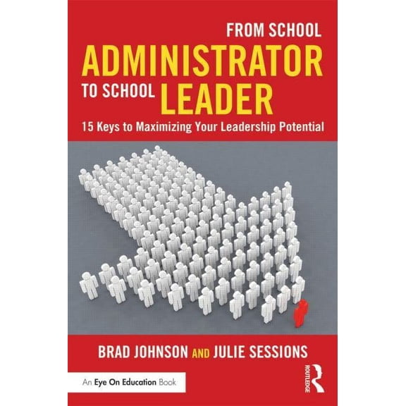 From School Administrator to School Leader: 15 Keys to Maximizing Your Leadership Potential, (Paperback)