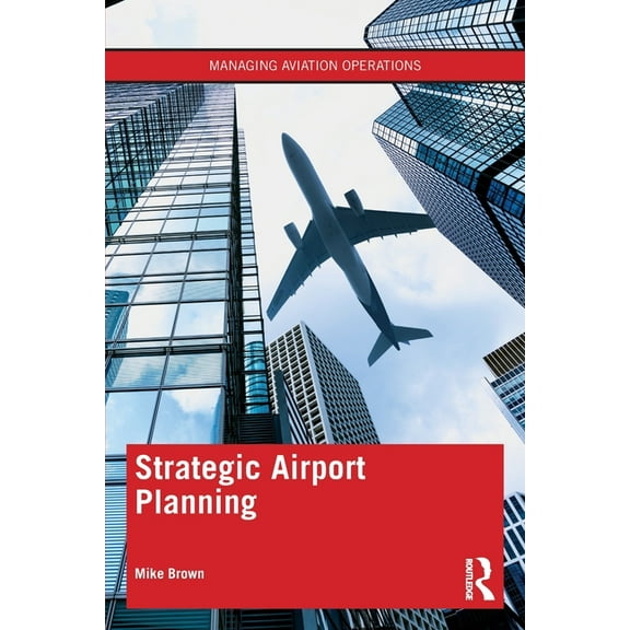 Managing Aviation Operations Strategic Airport Planning, (Paperback)
