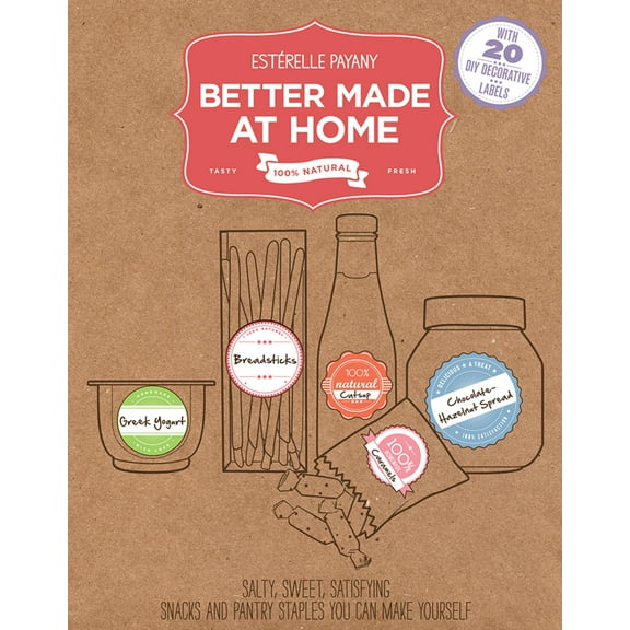Better Made At Home : Salty, Sweet, and Satisfying Snacks and Pantry Staples You Can Make Yourself (Hardcover)