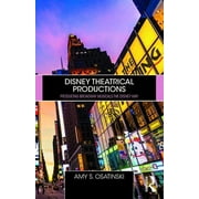 Disney Theatrical Productions: Producing Broadway Musicals the Disney Way (Paperback)