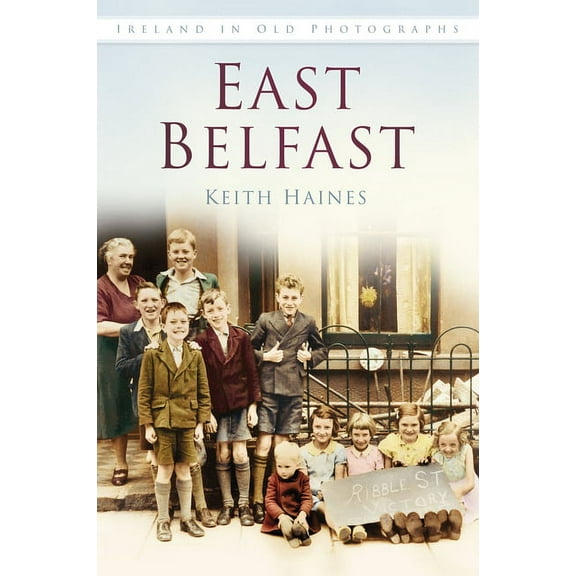 Ireland in Old Photographs: East Belfast IOP : Ireland in Old Photographs (Paperback)
