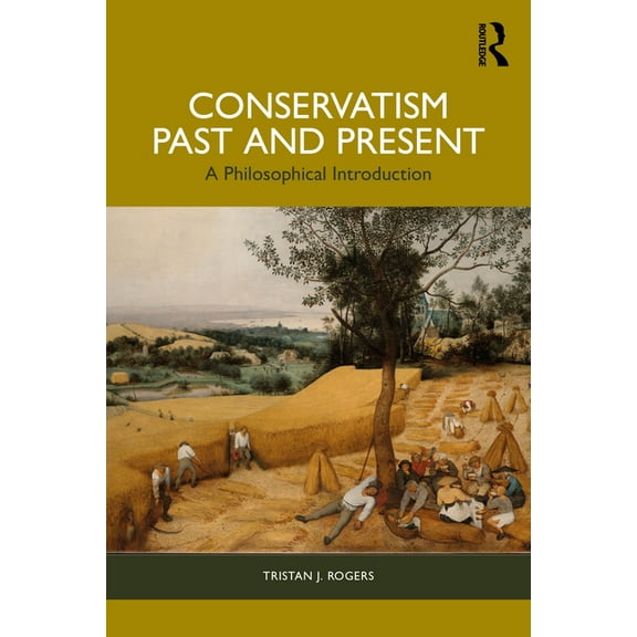 Conservatism, Past and Present: A Philosophical Introduction, (Paperback)