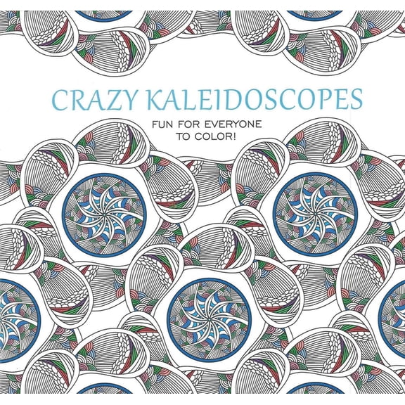 Crazy Kaleidoscopes Coloring Book: Fun for Everyone to Color!, (Paperback)