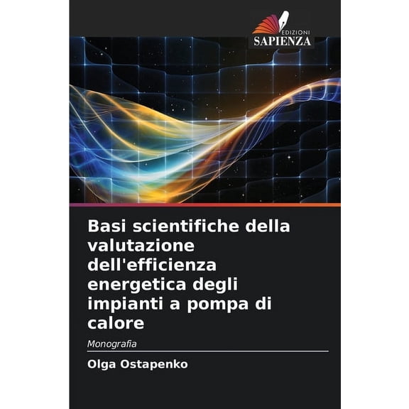 Basi scientifiche della valutazione dell'efficienza energetica degli impianti a pompa di calore, (Paperback)