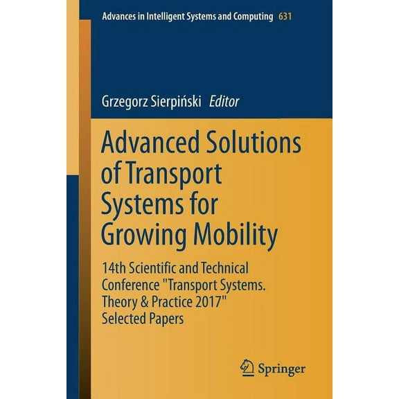 Advances in Intelligent Systems and Comp Advanced Solutions of Transport Systems for Growing Mobility: 14th Scientific and Technical Conference Transport Systems, Book 631, (Paperback)