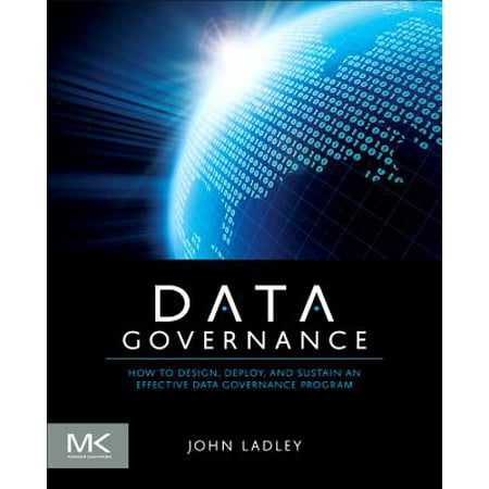 Data Governance : How to Design, Deploy and Sustain an Effective Data Governance (Data Governance Best Practices)