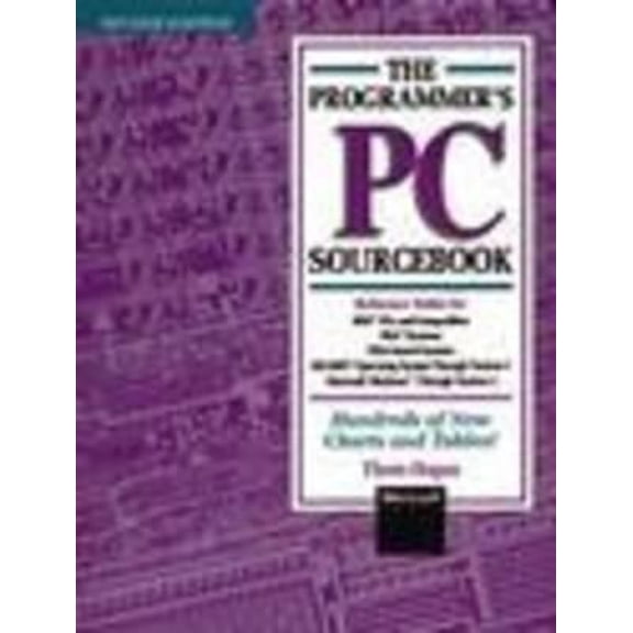 Pre-Owned The Programmer's PC Sourcebook: Reference Tables for IBM PCs and Compatibles, PS/2 Systems, EISA-based Systems, MS-DOS Operating System Through Versi... (Paperback) 155615321X 9781556153211