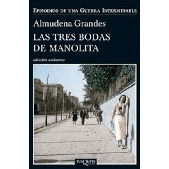 LAS TRES BODAS DE MANOLITA TUSQUETS EDITORES ALMUDENA GRANDES