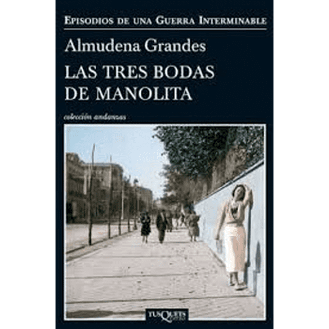 LAS TRES BODAS DE MANOLITA TUSQUETS EDITORES ALMUDENA GRANDES