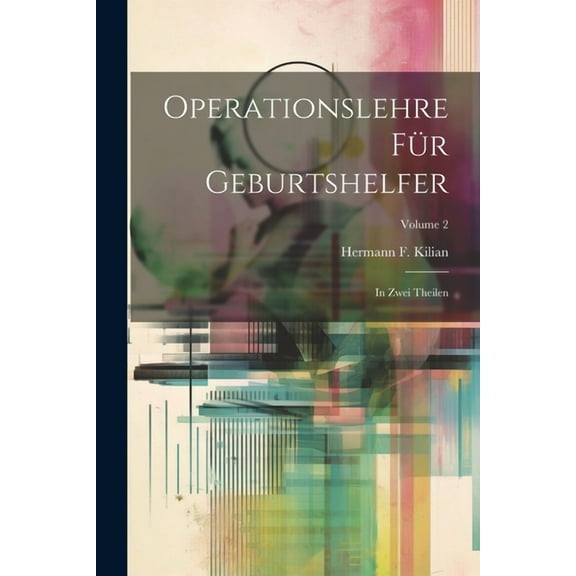 Operationslehre Für Geburtshelfer: In Zwei Theilen; Volume 2 (Paperback)