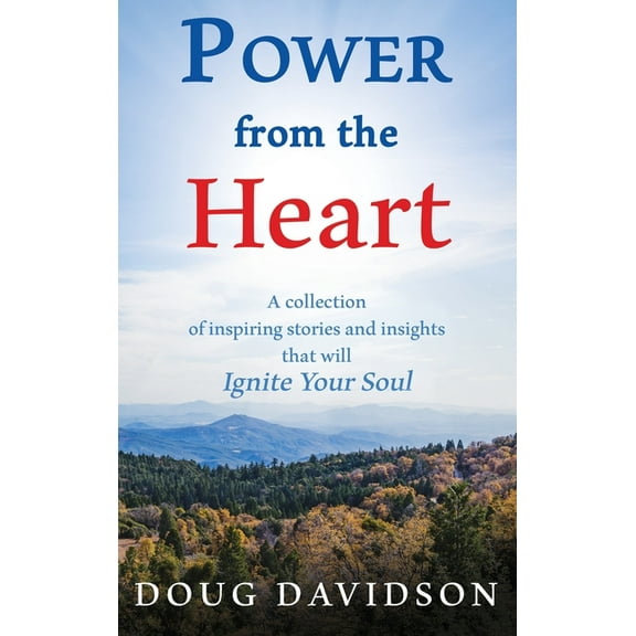 Power From The Heart - a collection of inspiring stories and insights that will Ignite Your Soul, (Hardcover)
