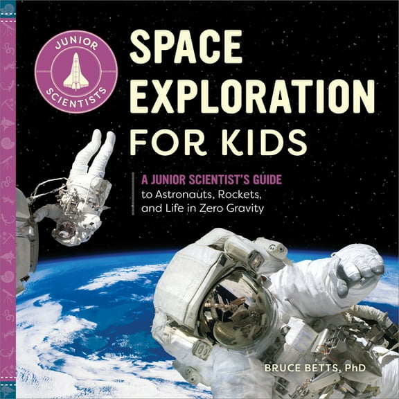Junior Scientists Space Exploration for Kids: A Junior Scientist's Guide to Astronauts, Rockets, and Life in Zero Gravity, (Paperback)