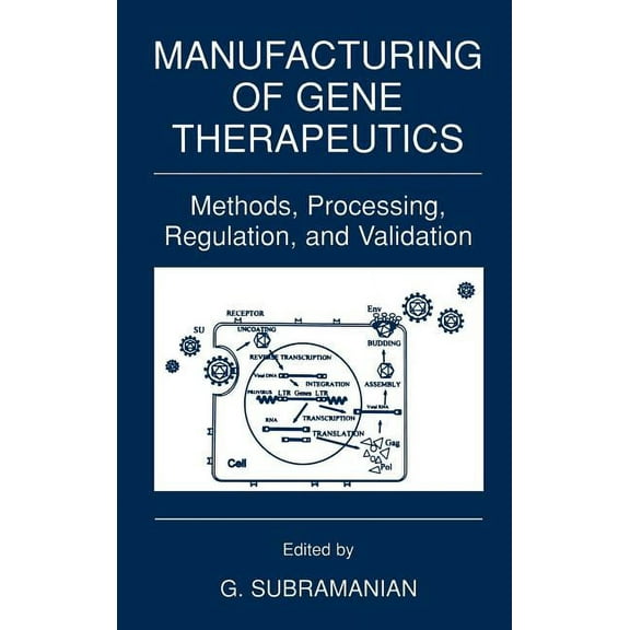 Manufacturing of Gene Therapeutics: Methods, Processing, Regulation, and Validation, (Hardcover)