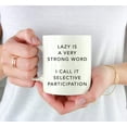 thumbnail image 3 of CTDream Funny Coworker's 11oz. Coffee Mug Gift, Lazy Is A Very Strong Word, I Call It Selective Participation, 1-Pack, Novelty Cup Birthday Christmas Gift Ideas for Him Her, 3 of 6