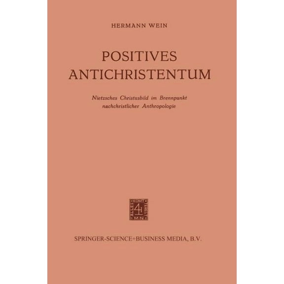 Positives Antichristentum: Nietzsches Christusbild Im Brennpunkt Nachchristlicher Anthropologie, (Paperback)