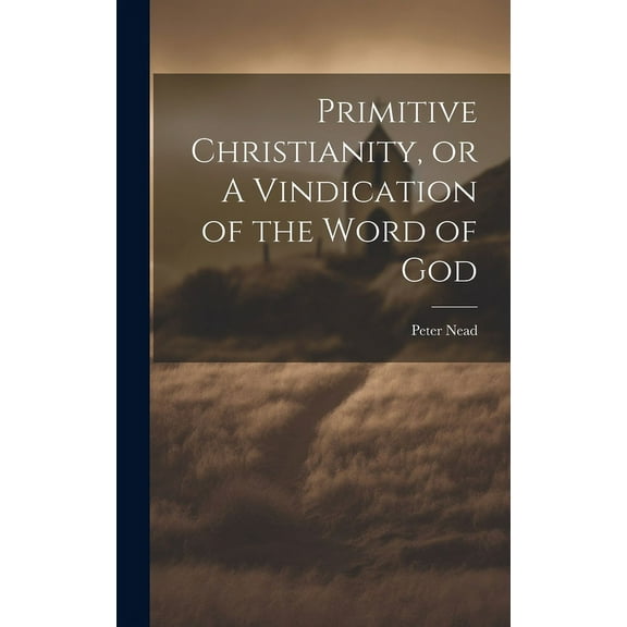 Primitive Christianity, or A Vindication of the Word of God (Hardcover)
