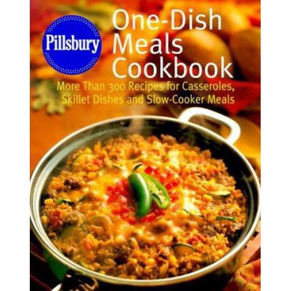 Pre-Owned Pillsbury: One-Dish Meals Cookbook: More Than 300 Recipes for Casseroles, Skillet Dishes and Slow-Cooker Meals (Hardcover) 0609602829 9780609602829