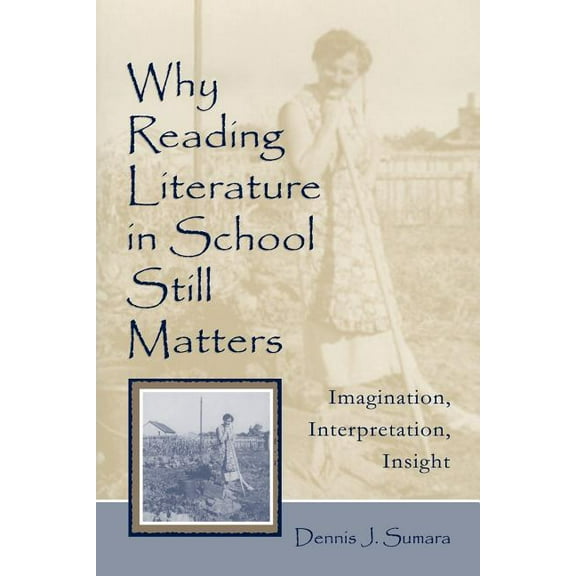 Why Reading Literature in School Still Matters: Imagination, Interpretation, Insight, (Paperback)